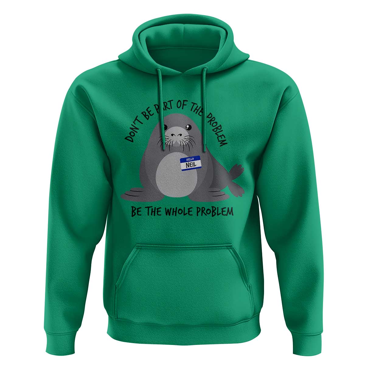 Funny Be The Whole Problem Neil the Seal Meme Hoodie Cute Sarcastic Elephant Seal with Name Tag