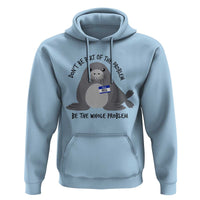 Funny Be The Whole Problem Neil the Seal Meme Hoodie Cute Sarcastic Elephant Seal with Name Tag