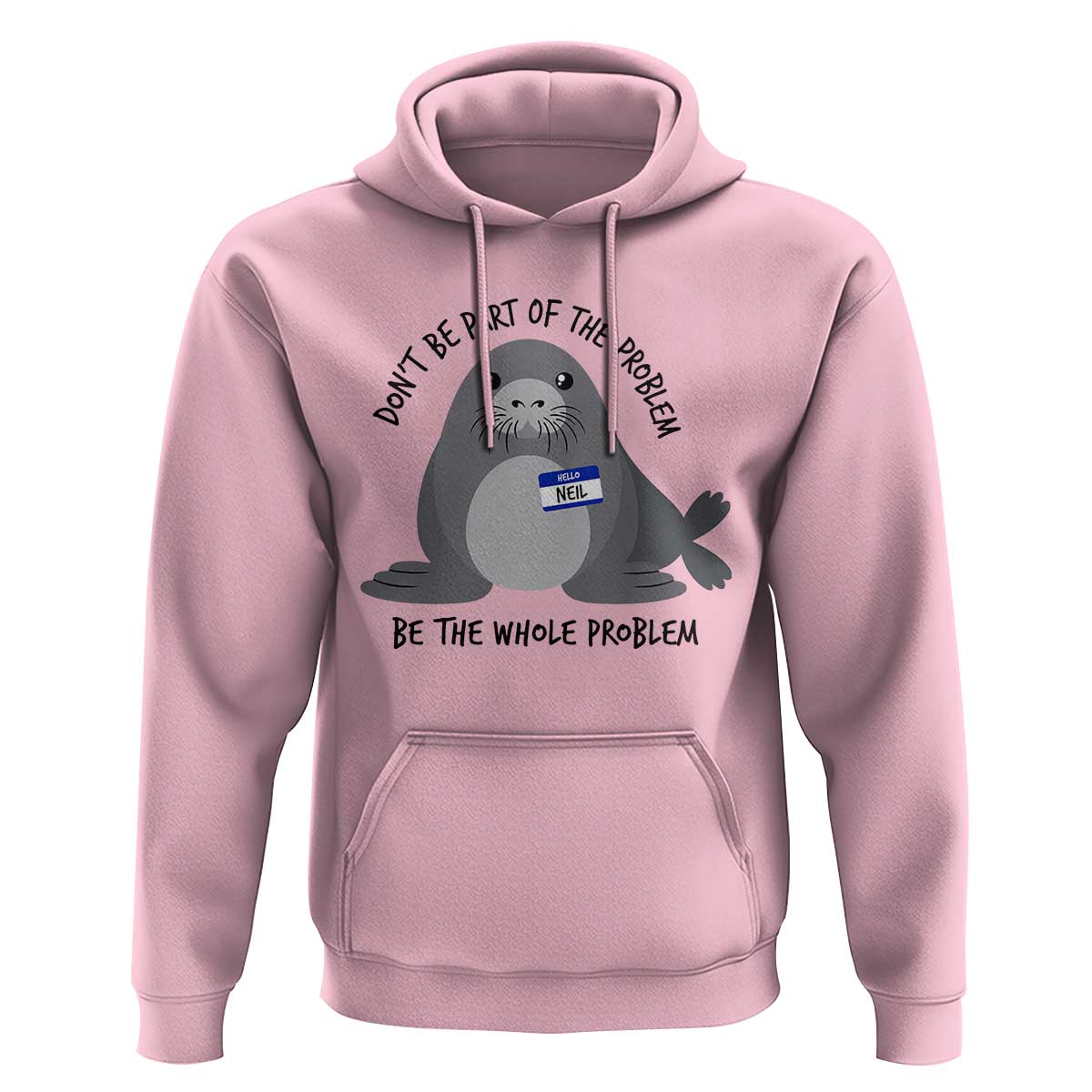 Funny Be The Whole Problem Neil the Seal Meme Hoodie Cute Sarcastic Elephant Seal with Name Tag