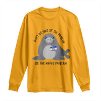 Funny Be The Whole Problem Neil the Seal Meme Long Sleeve Shirt Cute Sarcastic Elephant Seal with Name Tag