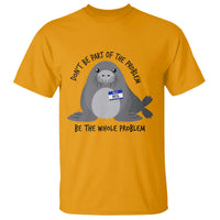 Funny Be The Whole Problem Neil the Seal Meme T Shirt Cute Sarcastic Elephant Seal with Name Tag