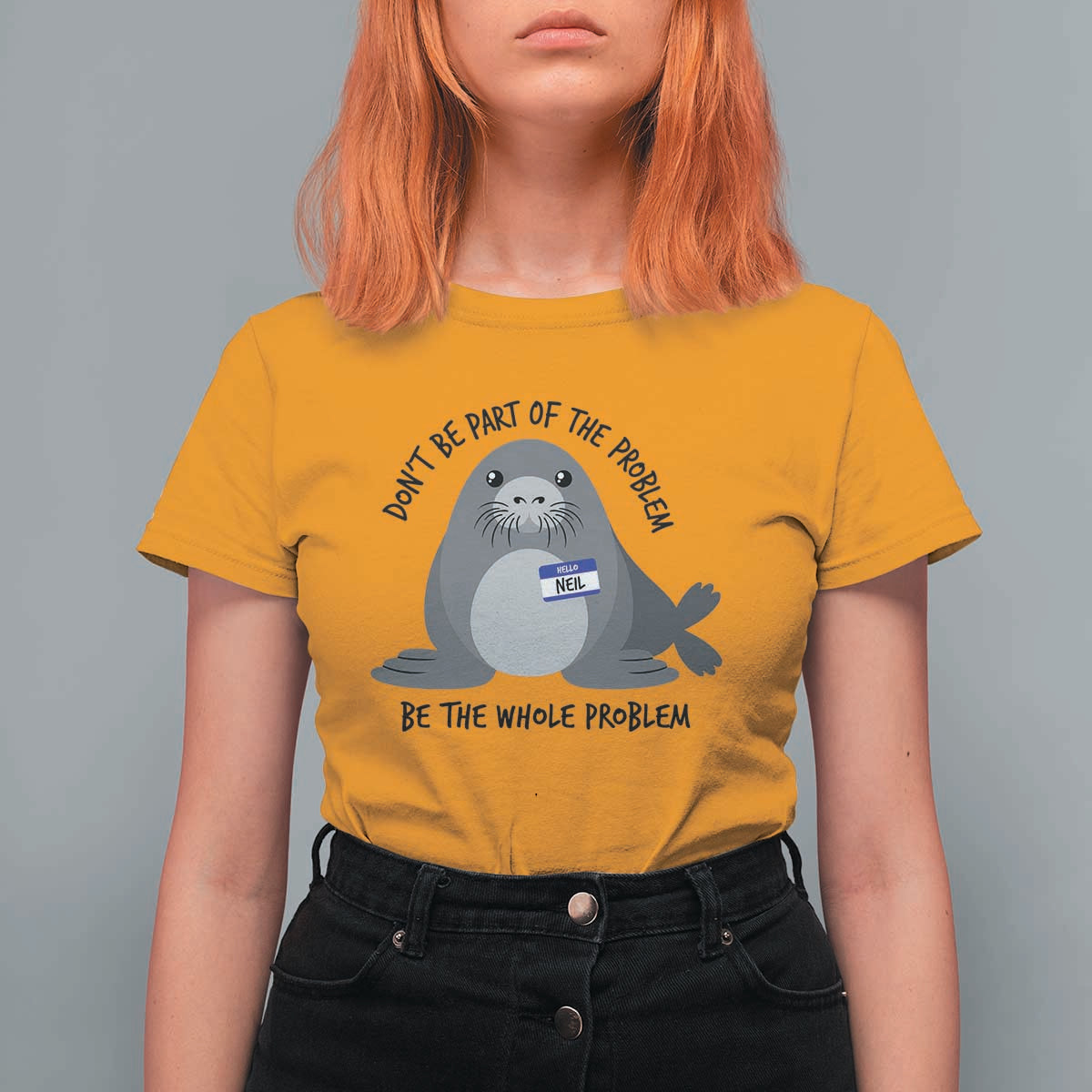Funny Be The Whole Problem Neil the Seal Meme T Shirt For Women Cute Sarcastic Elephant Seal with Name Tag