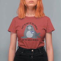 Funny Be The Whole Problem Neil the Seal Meme T Shirt For Women Cute Sarcastic Elephant Seal with Name Tag
