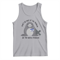 Funny Be The Whole Problem Neil the Seal Meme Tank Top Cute Sarcastic Elephant Seal with Name Tag