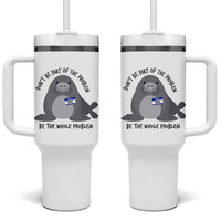 Funny Be The Whole Problem Neil the Seal Meme Tumbler With Handle Cute Sarcastic Elephant Seal with Name Tag