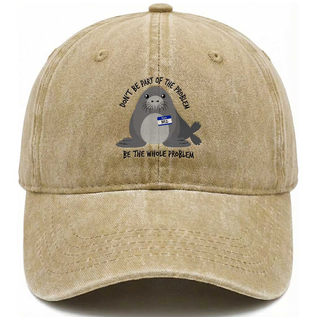 Funny Be The Whole Problem Neil the Seal Meme Washed Cotton Baseball Cap Cute Sarcastic Elephant Seal with Name Tag