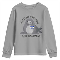 Funny Be The Whole Problem Neil the Seal Meme Youth Sweatshirt Cute Sarcastic Elephant Seal with Name Tag