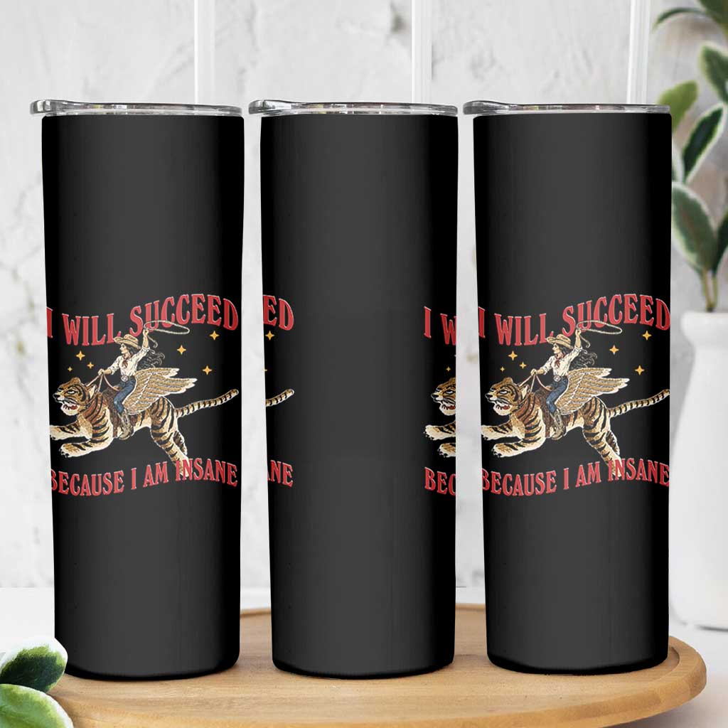 Vintage Western Cowgirl Riding Winged Tiger Graphic Skinny Tumbler I Will Succeed Because I Am Insane Chaotic Motivation Meme
