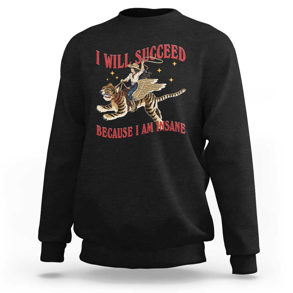 Vintage Western Cowgirl Riding Winged Tiger Graphic Sweatshirt I Will Succeed Because I Am Insane Chaotic Motivation Meme
