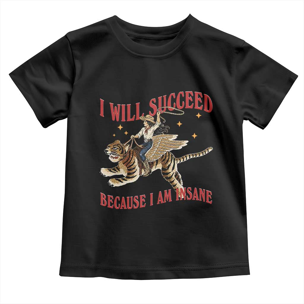 Vintage Western Cowgirl Riding Winged Tiger Graphic Toddler T Shirt I Will Succeed Because I Am Insane Chaotic Motivation Meme