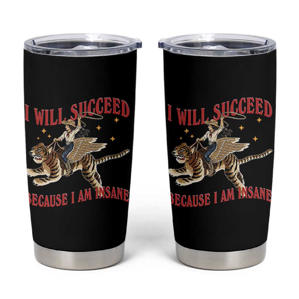 Vintage Western Cowgirl Riding Winged Tiger Graphic Tumbler Cup I Will Succeed Because I Am Insane Chaotic Motivation Meme