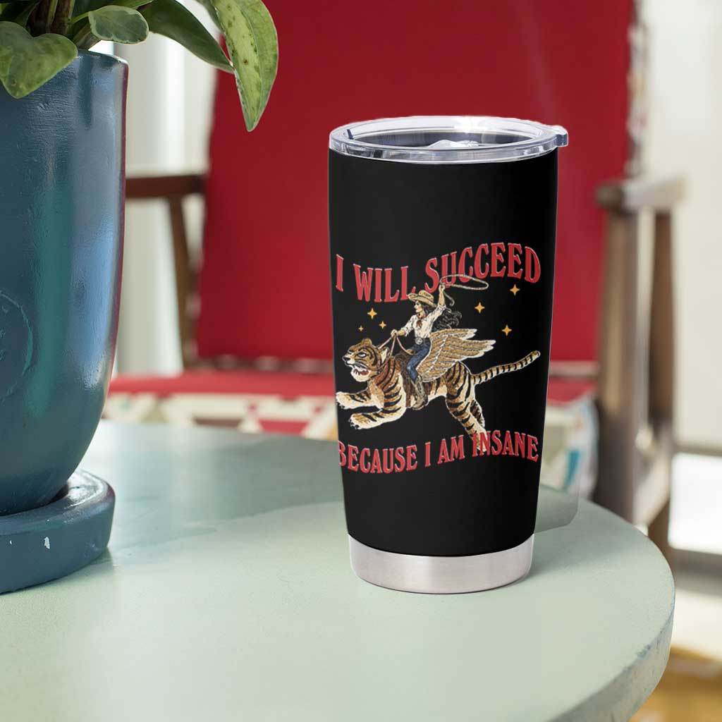 Vintage Western Cowgirl Riding Winged Tiger Graphic Tumbler Cup I Will Succeed Because I Am Insane Chaotic Motivation Meme
