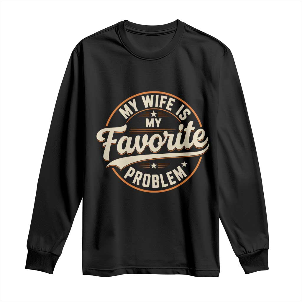My Wife Is My Favorite Problem Vintage Circular Badge Graphic Long Sleeve Shirt Funny Husband Marriage Humor