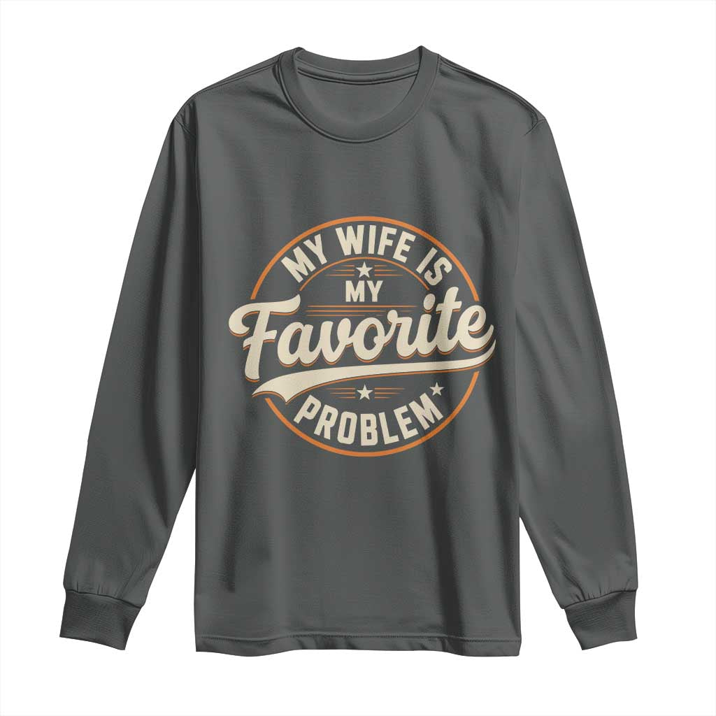 My Wife Is My Favorite Problem Vintage Circular Badge Graphic Long Sleeve Shirt Funny Husband Marriage Humor