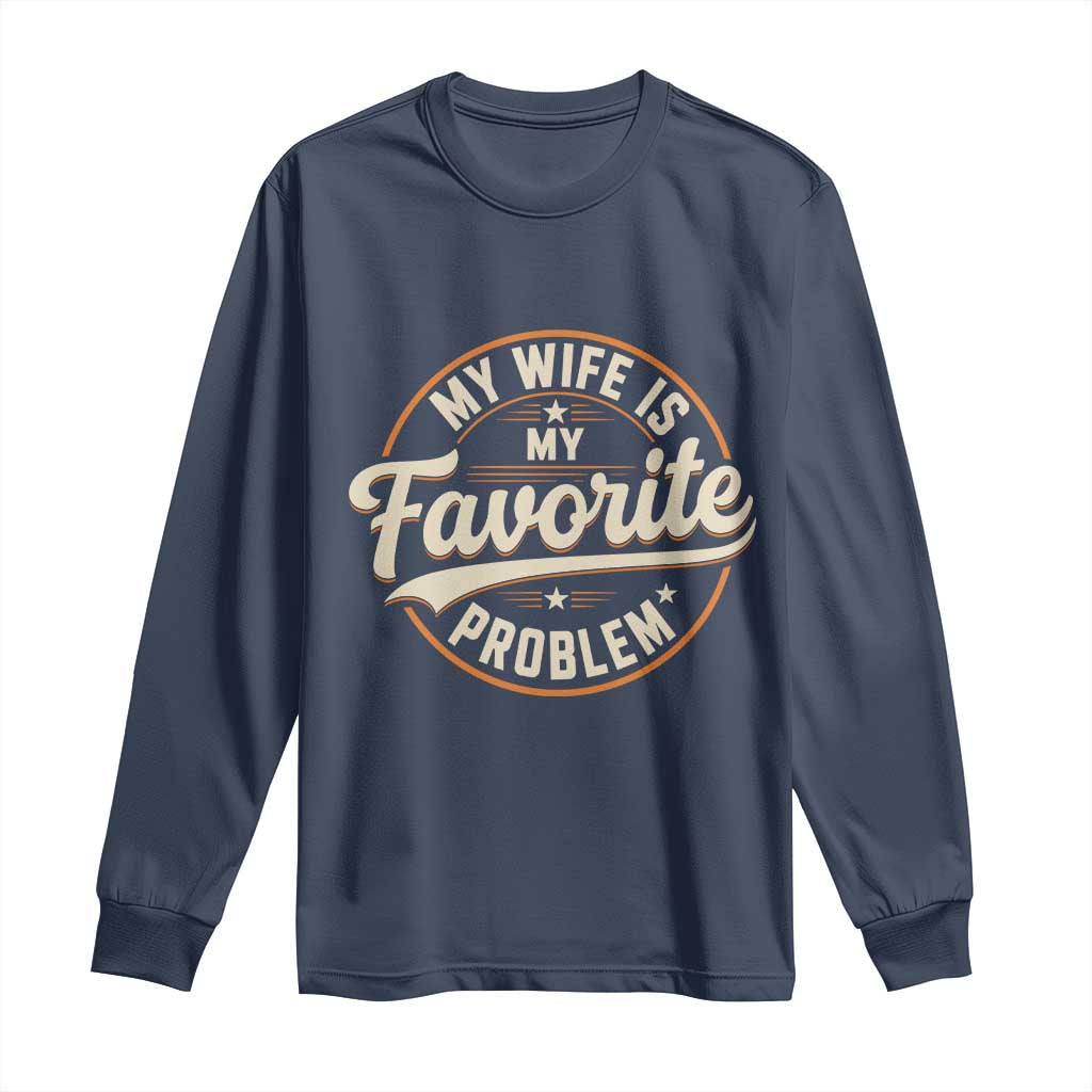 My Wife Is My Favorite Problem Vintage Circular Badge Graphic Long Sleeve Shirt Funny Husband Marriage Humor