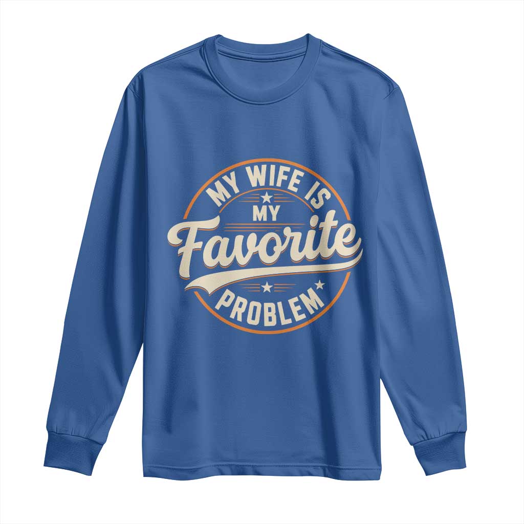 My Wife Is My Favorite Problem Vintage Circular Badge Graphic Long Sleeve Shirt Funny Husband Marriage Humor