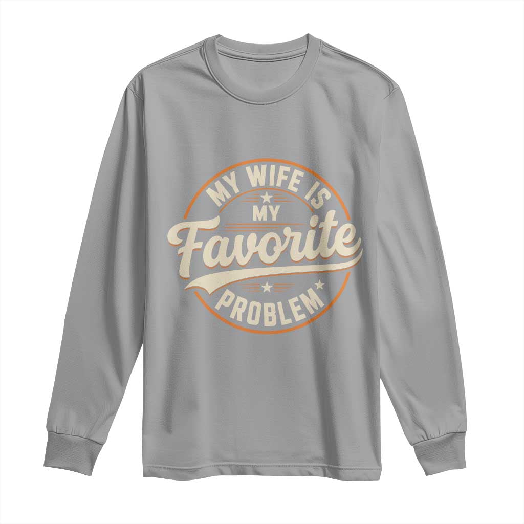 My Wife Is My Favorite Problem Vintage Circular Badge Graphic Long Sleeve Shirt Funny Husband Marriage Humor