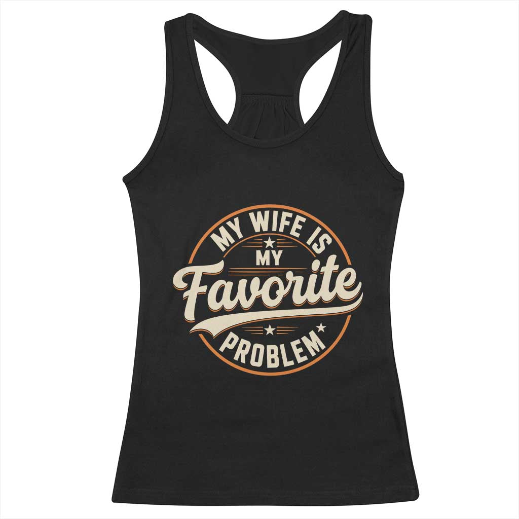 My Wife Is My Favorite Problem Vintage Circular Badge Graphic Racerback Tank Top Funny Husband Marriage Humor