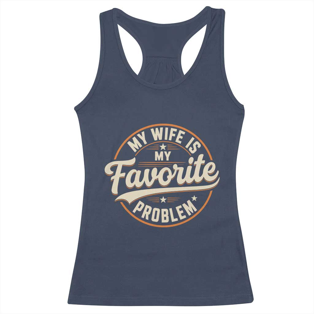 My Wife Is My Favorite Problem Vintage Circular Badge Graphic Racerback Tank Top Funny Husband Marriage Humor