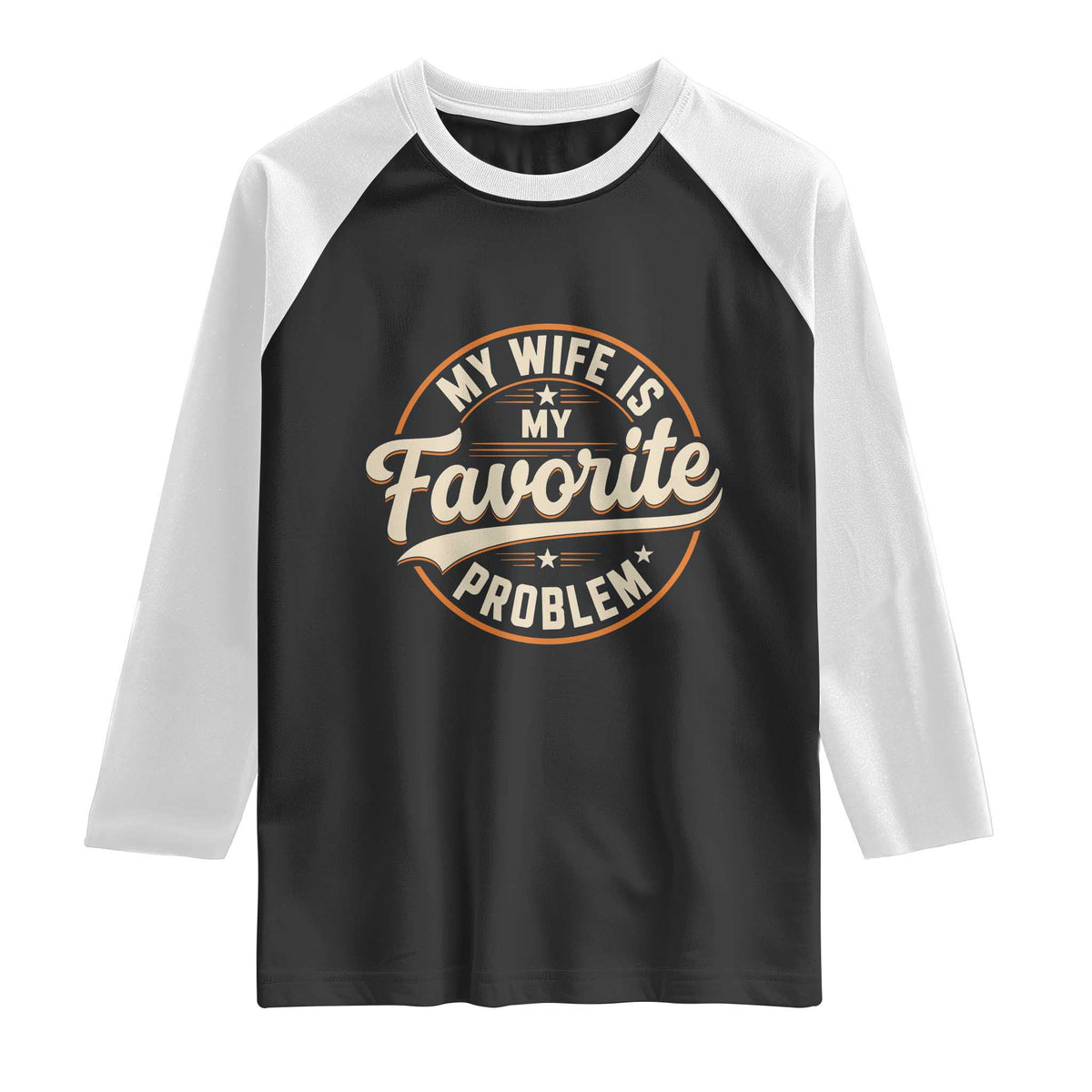 My Wife Is My Favorite Problem Vintage Circular Badge Graphic Raglan Shirt Funny Husband Marriage Humor