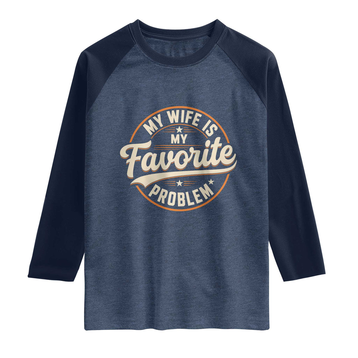 My Wife Is My Favorite Problem Vintage Circular Badge Graphic Raglan Shirt Funny Husband Marriage Humor