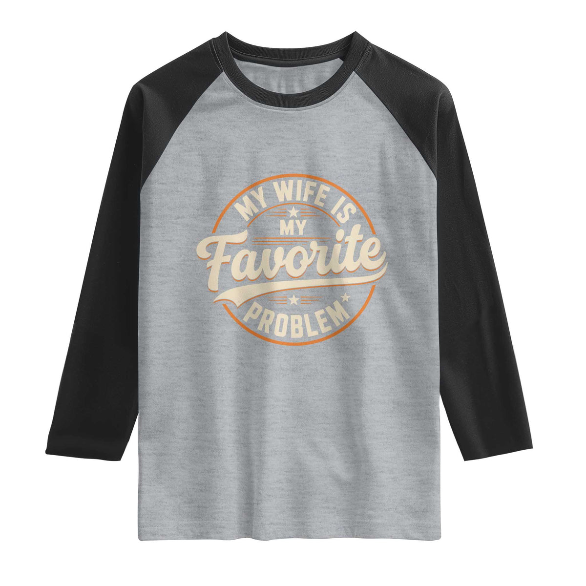 My Wife Is My Favorite Problem Vintage Circular Badge Graphic Raglan Shirt Funny Husband Marriage Humor