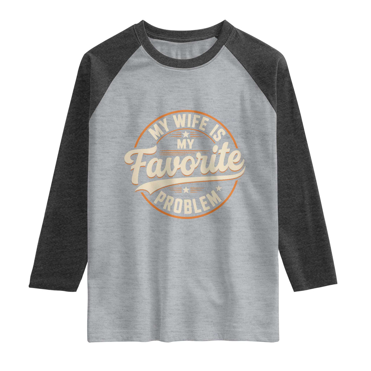 My Wife Is My Favorite Problem Vintage Circular Badge Graphic Raglan Shirt Funny Husband Marriage Humor