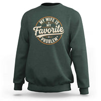 My Wife Is My Favorite Problem Vintage Circular Badge Graphic Sweatshirt Funny Husband Marriage Humor