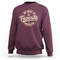 My Wife Is My Favorite Problem Vintage Circular Badge Graphic Sweatshirt Funny Husband Marriage Humor