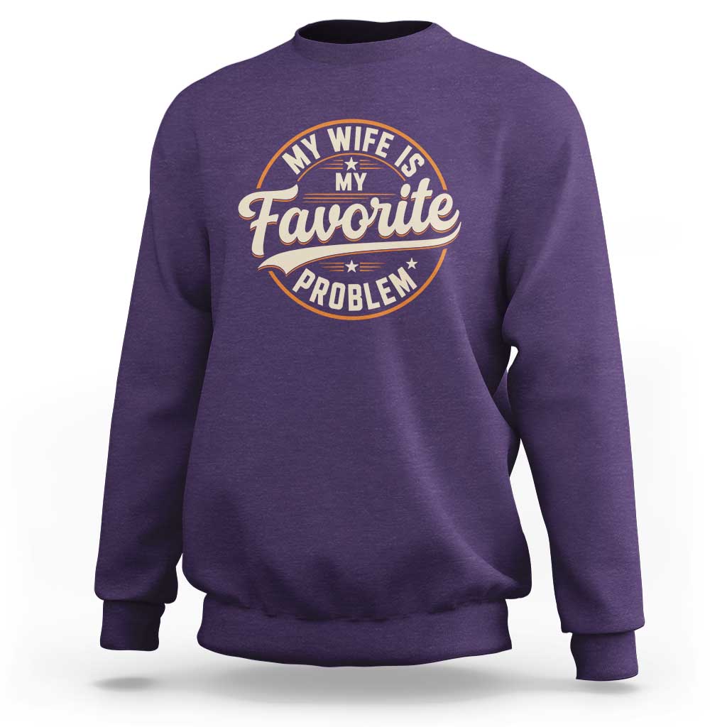 My Wife Is My Favorite Problem Vintage Circular Badge Graphic Sweatshirt Funny Husband Marriage Humor