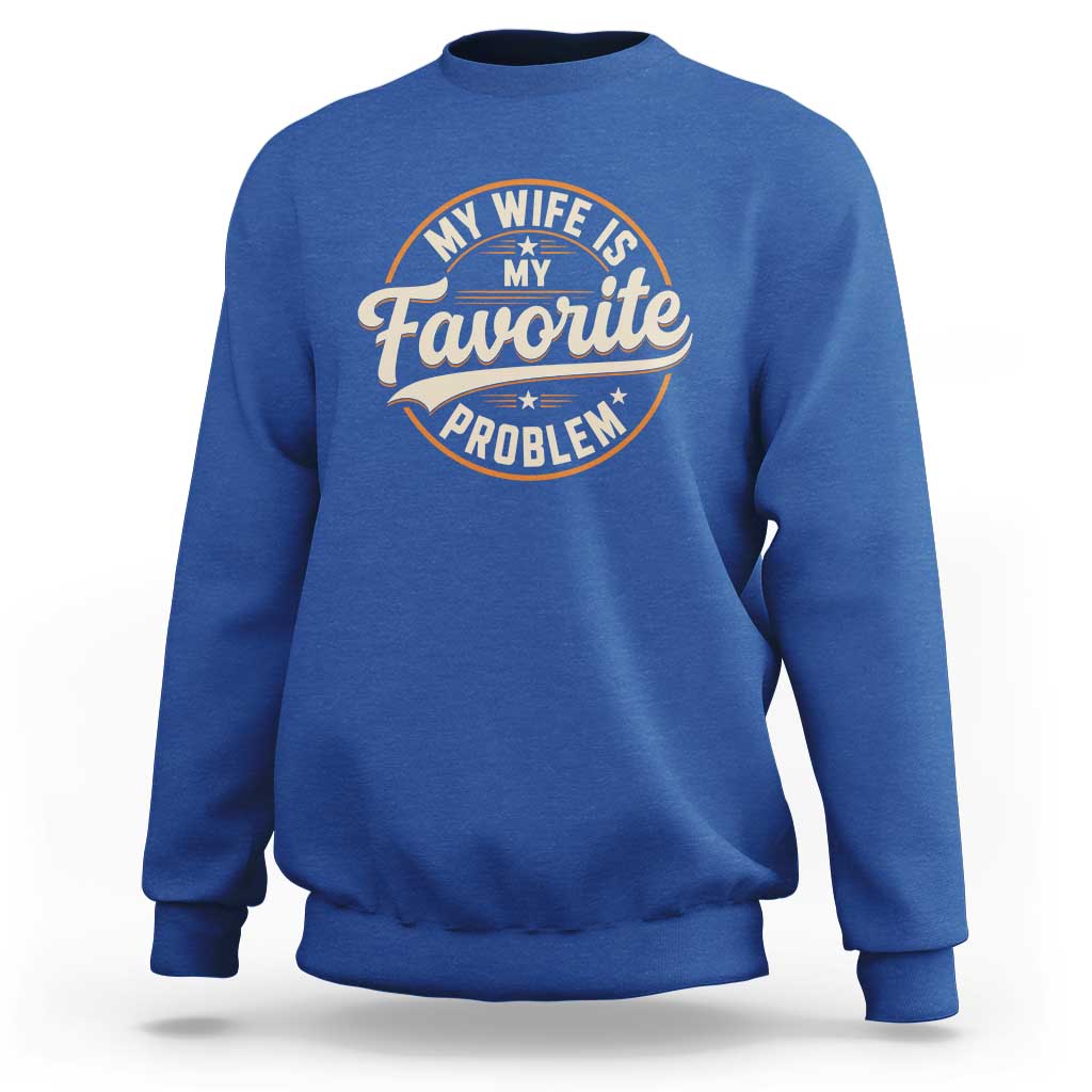 My Wife Is My Favorite Problem Vintage Circular Badge Graphic Sweatshirt Funny Husband Marriage Humor