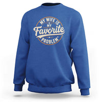 My Wife Is My Favorite Problem Vintage Circular Badge Graphic Sweatshirt Funny Husband Marriage Humor