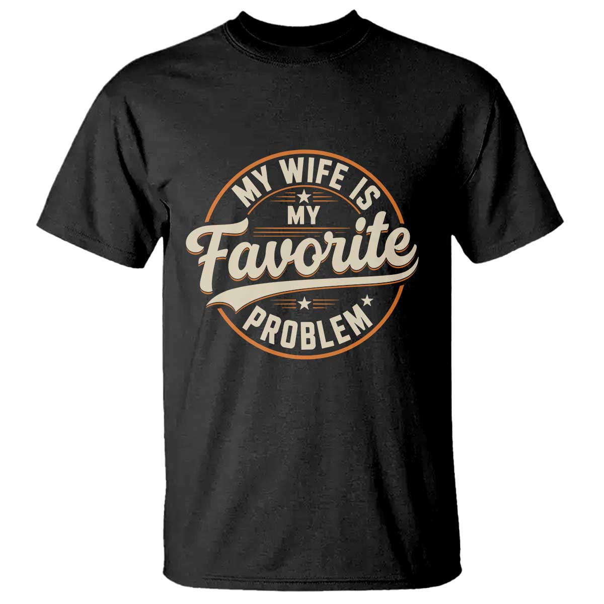 My Wife Is My Favorite Problem Vintage Circular Badge Graphic T Shirt Funny Husband Marriage Humor