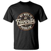 My Wife Is My Favorite Problem Vintage Circular Badge Graphic T Shirt Funny Husband Marriage Humor