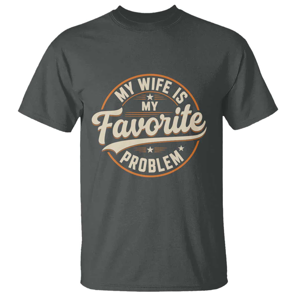 My Wife Is My Favorite Problem Vintage Circular Badge Graphic T Shirt Funny Husband Marriage Humor