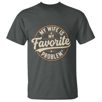 My Wife Is My Favorite Problem Vintage Circular Badge Graphic T Shirt Funny Husband Marriage Humor