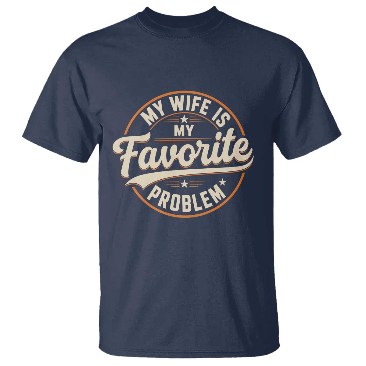 My Wife Is My Favorite Problem Vintage Circular Badge Graphic T Shirt Funny Husband Marriage Humor