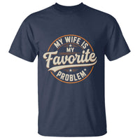 My Wife Is My Favorite Problem Vintage Circular Badge Graphic T Shirt Funny Husband Marriage Humor