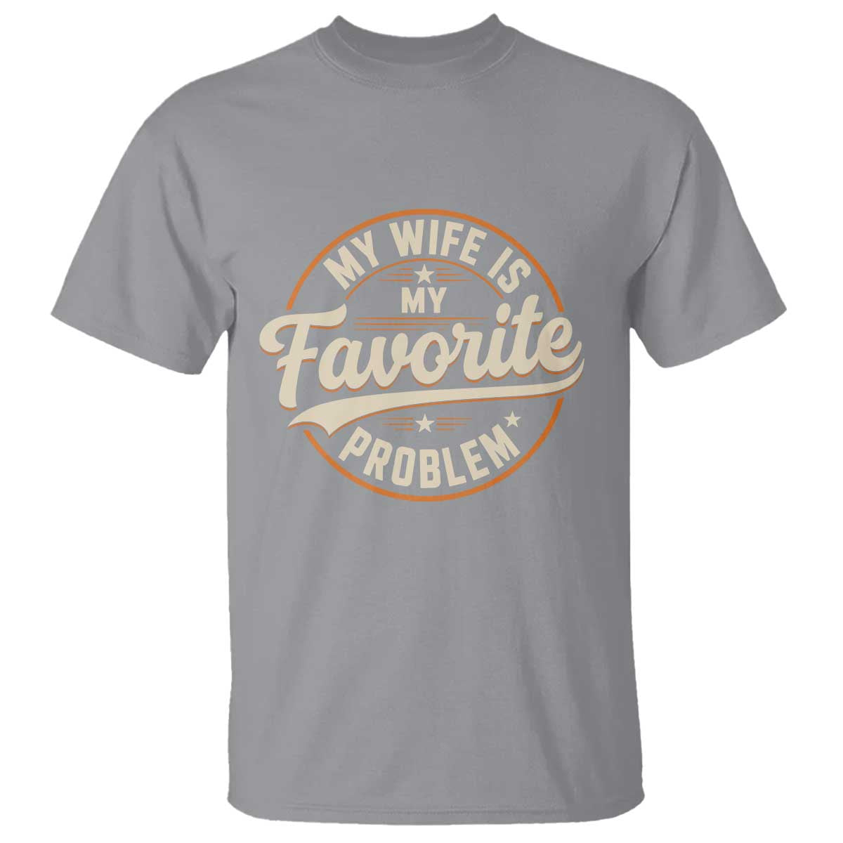 My Wife Is My Favorite Problem Vintage Circular Badge Graphic T Shirt Funny Husband Marriage Humor