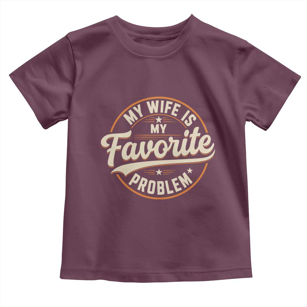 My Wife Is My Favorite Problem Vintage Circular Badge Graphic Toddler T Shirt Funny Husband Marriage Humor