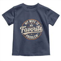 My Wife Is My Favorite Problem Vintage Circular Badge Graphic Toddler T Shirt Funny Husband Marriage Humor
