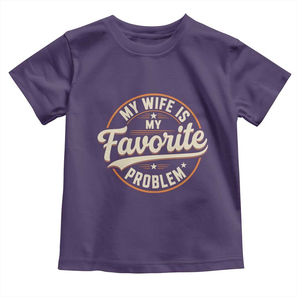 My Wife Is My Favorite Problem Vintage Circular Badge Graphic Toddler T Shirt Funny Husband Marriage Humor