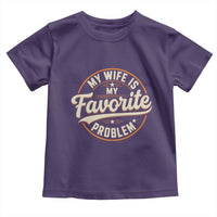 My Wife Is My Favorite Problem Vintage Circular Badge Graphic Toddler T Shirt Funny Husband Marriage Humor