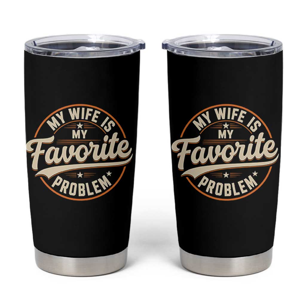 My Wife Is My Favorite Problem Vintage Circular Badge Graphic Tumbler Cup Funny Husband Marriage Humor