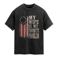 My Wife Is My Favorite Problem Betsy Ross Flag Washed Cotton T-Shirt Funny Patriotic Husband Marriage Humor