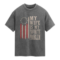 My Wife Is My Favorite Problem Betsy Ross Flag Washed Cotton T-Shirt Funny Patriotic Husband Marriage Humor