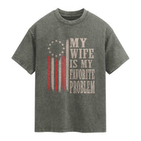My Wife Is My Favorite Problem Betsy Ross Flag Washed Cotton T-Shirt Funny Patriotic Husband Marriage Humor