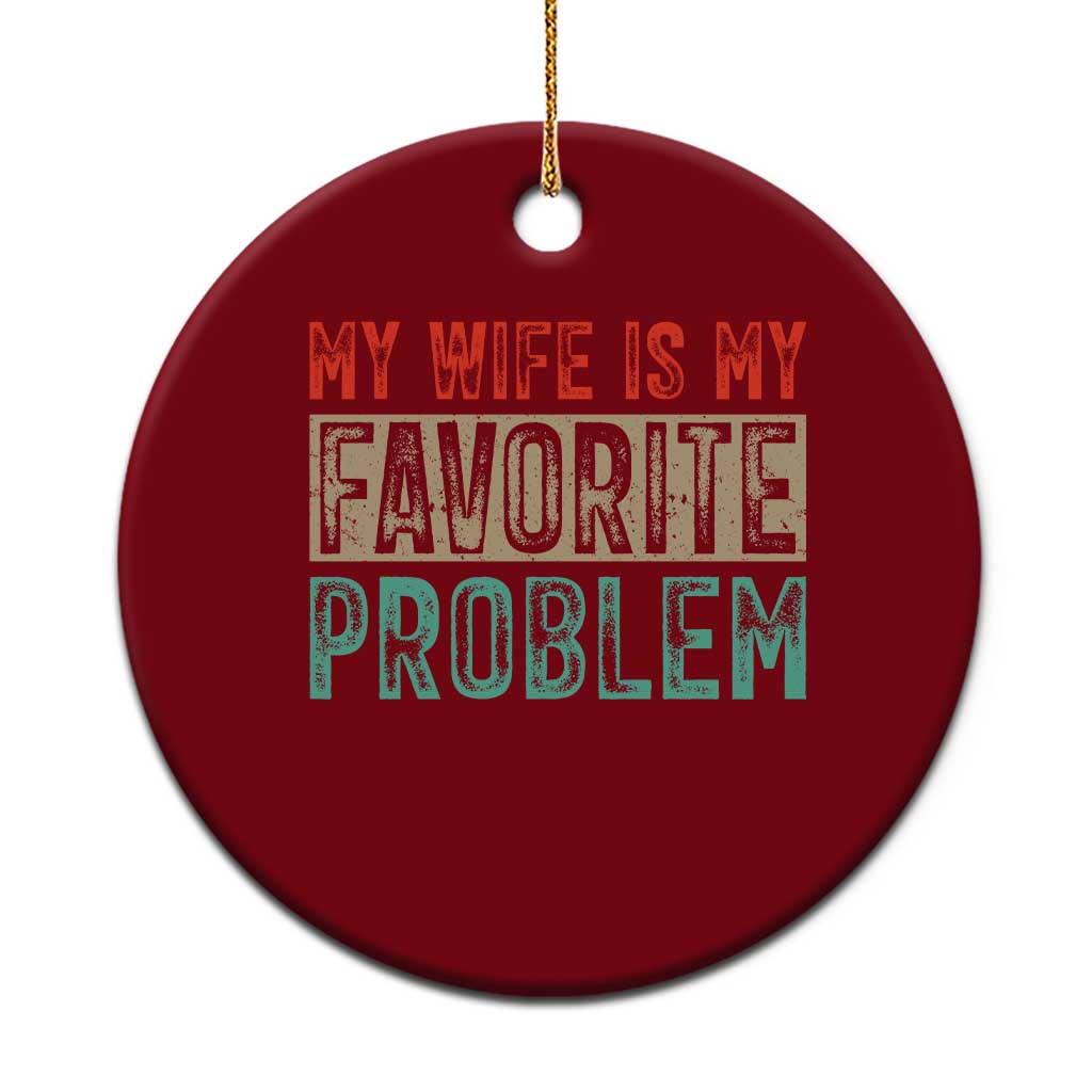 My Wife Is My Favorite Problem Retro 70s Typography Ceramic Ornament Funny Husband Marriage Humor