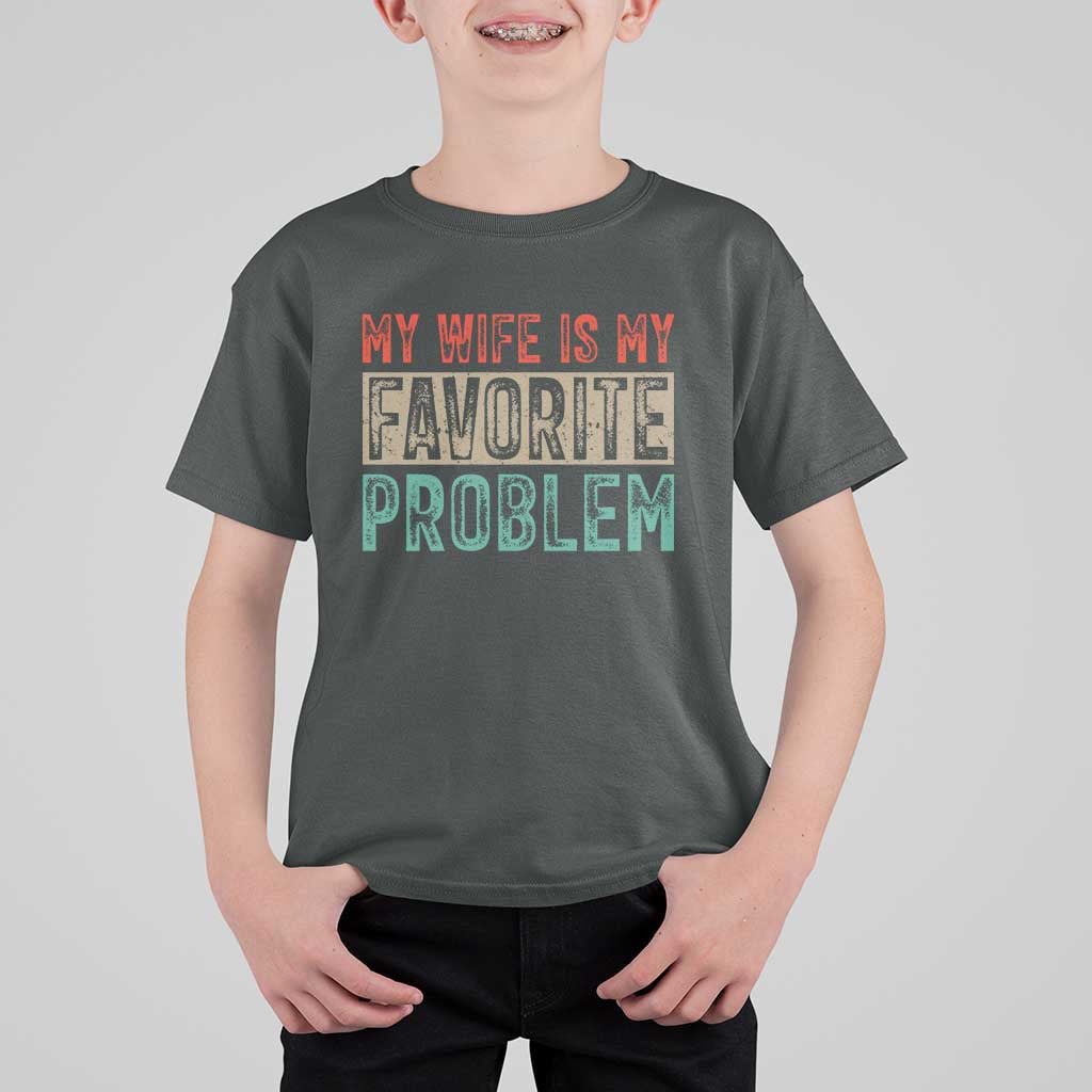 My Wife Is My Favorite Problem Retro 70s Typography T Shirt For Kid Funny Husband Marriage Humor