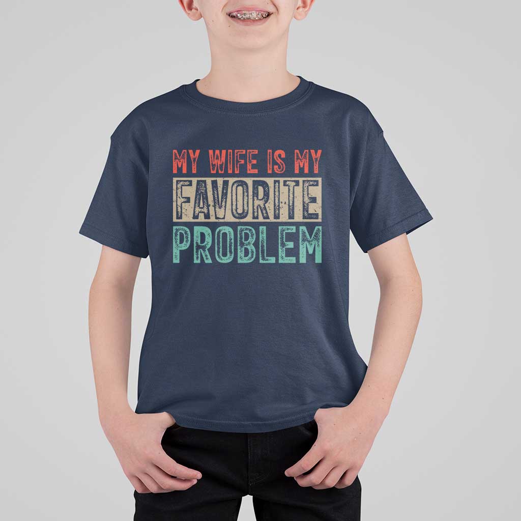 My Wife Is My Favorite Problem Retro 70s Typography T Shirt For Kid Funny Husband Marriage Humor